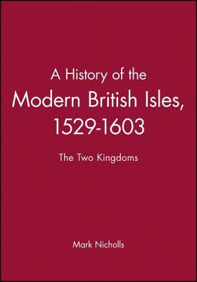 A History of the Modern British Isles, 1529-1 by Nicholls, Mark
