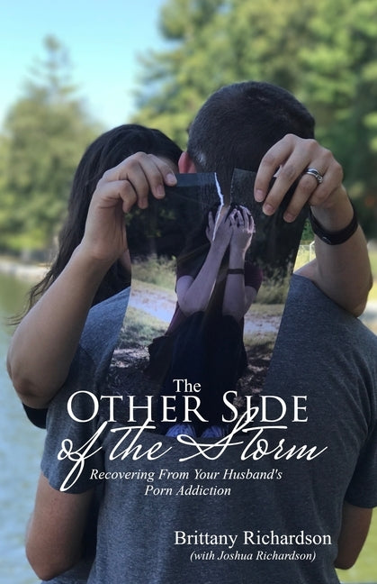 The Other Side of the Storm: Recovering From Your Husband's Porn Addiction by Richardson, Joshua