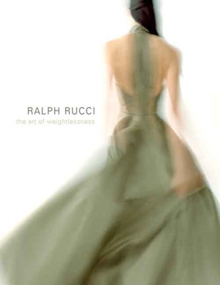 Ralph Rucci: The Art of Weightlessness by Steele, Valerie