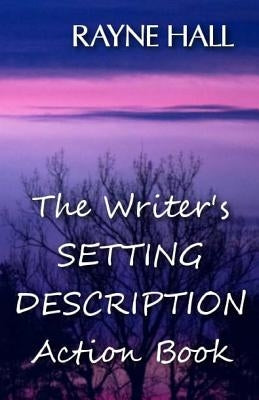 The Writer's Setting Descriptions Action Book by Hall, Rayne