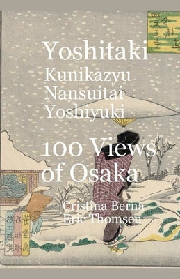 Yoshitaki Kunikazu Nansuitei Yoshiyuki 100 Views of Osaka by Berna, Cristina