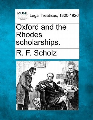 Oxford and the Rhodes Scholarships. by Scholz, R. F.