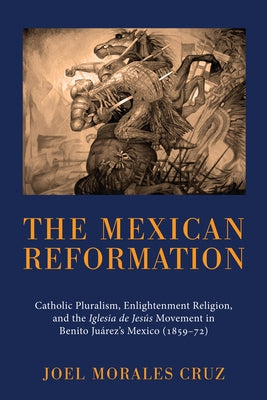 The Mexican Reformation by Cruz, Joel Morales