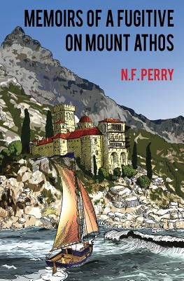 Memoirs of a fugitive on Mount Athos by Perry, N. F.