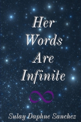 Her Words Are Infinite by Sanchez, Sulay Daphne