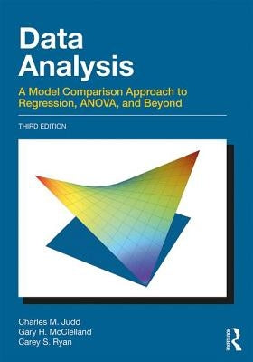 Data Analysis: A Model Comparison Approach to Regression, Anova, and Beyond, Third Edition by Judd, Charles M.