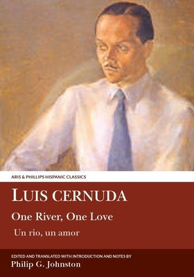 Luis Cernuda: One River, One Love by Johnston, Philip G.