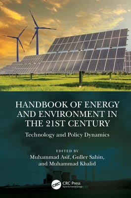Handbook of Energy and Environment in the 21st Century: Technology and Policy Dynamics by Asif, Muhammad