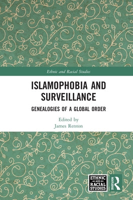 Islamophobia and Surveillance: Genealogies of a Global Order by Renton, James