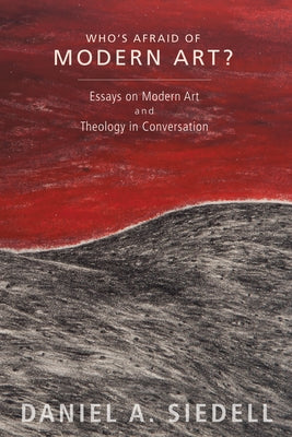 Who's Afraid of Modern Art? by Siedell, Daniel A.