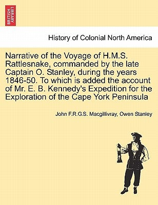 Narrative of the Voyage of H.M.S. Rattlesnake, Commanded by the Late Captain O. Stanley, During the Years 1846-50. to Which Is Added the Account of Mr by Macgillivray, John F. R. G. S.