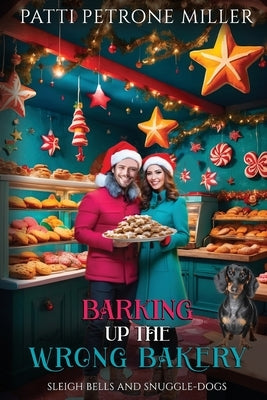 Barking Up the Wrong Bakery, Christmas by Petrone Miller, Patti