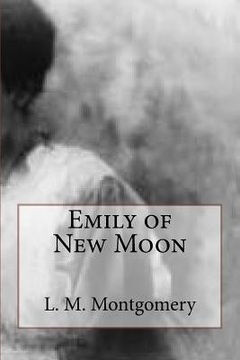 Emily of New Moon by Montgomery, L. M.