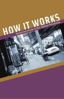 How It Works: Recovering Citizens in Post-Welfare Philadelphia by Fairbanks, Robert P.