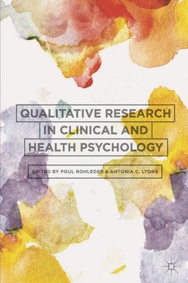 Qualitative Research in Clinical and Health Psychology by Rohleder, Poul