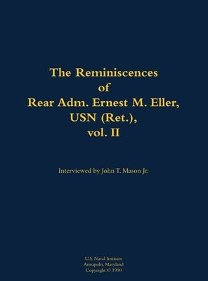 The Reminiscences of Rear Adm. Ernest M. Eller, USN (Ret.), Vol. 2: 1903-1992 by Eller, Ernest M.