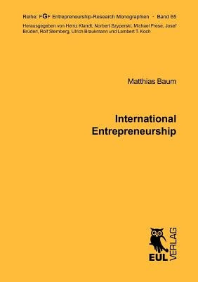 International Entrepreneurship: Determinants of the Propensity to Internationalize and the Different Types of International New Ventures by Baum, Matthias