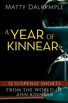 A Year of Kinnear: 12 Suspense Shorts from the World of Ann Kinnear by Dalrymple, Matty