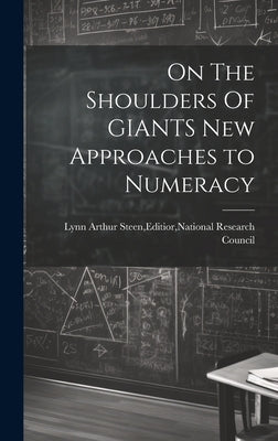 On The Shoulders Of GIANTS New Approaches to Numeracy by Lynn Arthur Steen, Editior National Re