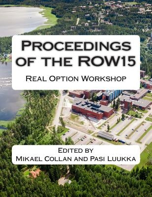 Proceedings of the ROW15: Real Option Workshop by Luukka, Pasi