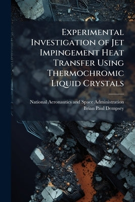 Experimental Investigation of Jet Impingement Heat Transfer Using Thermochromic Liquid Crystals by National Aeronautics and Space Administr