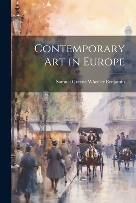 Contemporary art in Europe by Benjamin, Samuel Greene Wheeler