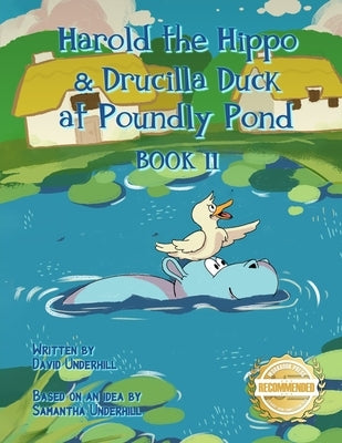 Harold the Hippo and Drucilla Duck at Poundly Pond: Book II by Underhill, David