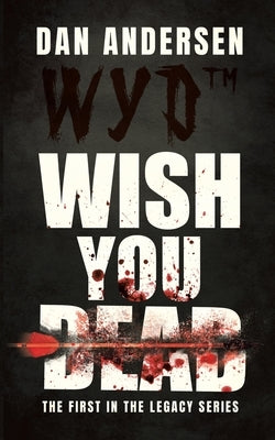 WYD Wish You Dead: The First In The Legacy Series by Andersen, Dan