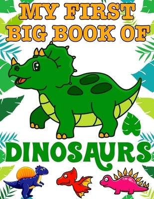 My First Big Book Of Dinosaurs: Ages - 1-3 2-4 4-8 First of the Coloring Books for Boys Girls Great Gift for Little Children and Baby Toddler with Cut by Publishing, Ronn Big Dinosaur