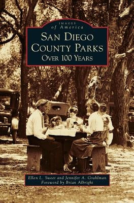 San Diego County Parks: Over 100 Years by Sweet, Ellen L.