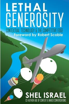 Lethal Generosity: Contextual Technology & the Competitive Edge by Israel, Shel