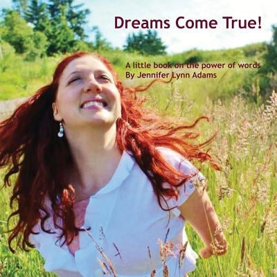 Dreams Come True!: A little book on the power of words by Adams, Jennifer Lynn