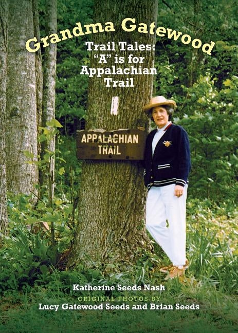 Grandma Gatewood - Trail Tales: A is for Appalachian Trail by Nash, Katherine Seeds
