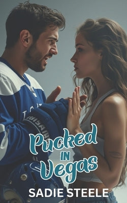 Pucked in Vegas: A Wild Vegas Wedding Turns into a Hockey Heatwave by Steele, Sadie