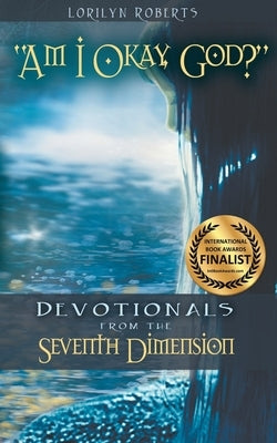 Am I Okay, God?: Devotionals From the Seventh Dimension by Roberts, Lorilyn