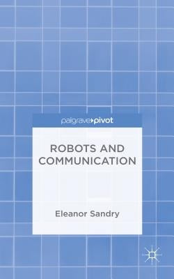 Robots and Communication by Sandry, E.