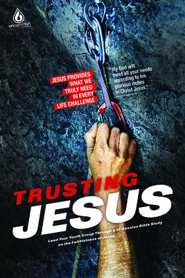 Trusting Jesus (High School Group Study): Jesus Provides What We Truly Need in Every Life Challenge by Gospel Light