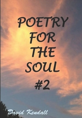 Poetry for the Soul #2 by Kendall, Heidi N.