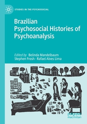 Brazilian Psychosocial Histories of Psychoanalysis by Mandelbaum, Belinda