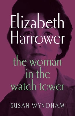Elizabeth Harrower: The woman in the watch tower by Wyndham, Susan