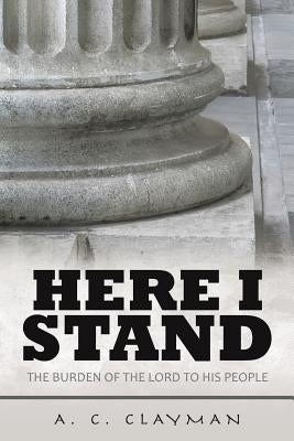 Here I Stand by Clayman, A. C.