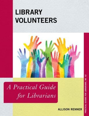 Library Volunteers: A Practical Guide for Librarians by Renner, Allison