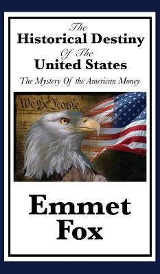 The Historical Destiny of the United States by Fox, Emmet