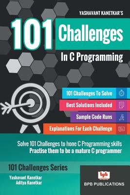 101 Challenges in C Programming by Kanetkar Yashavant Kanetkar, Aditya