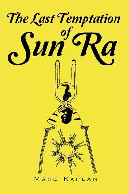 The Last Temptation of Sun Ra by Kaplan, Marc