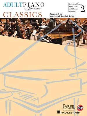 Adult Piano Adventures Classics Book 2: Symphony Themes, Opera Gems and Classical Favorites by Faber, Nancy