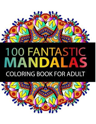 Mandala Coloring Book: 100 plus Flower and Snowflake Mandala Designs and Stress Relieving Patterns for Adult Relaxation, Meditation, and Happ by Mandala Coloring Book for Adults