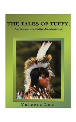 The Tales of Tuffy: Adventures of a Native American Boy by Lee, Valerie