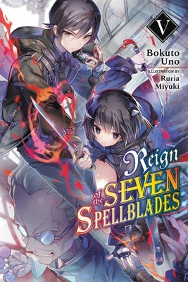 Reign of the Seven Spellblades, Vol. 5 (Light Novel) by Uno, Bokuto