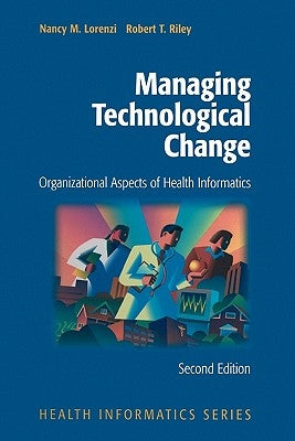 Managing Technological Change: Organizational Aspects of Health Informatics by Lorenzi, Nancy M.